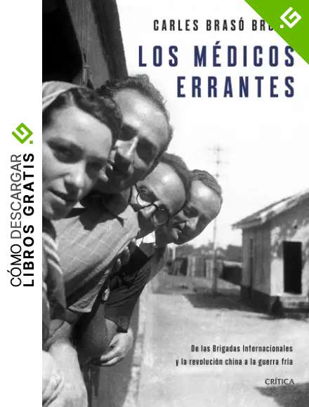 Los m&eacute;dicos errantes: De las Brigadas Internacionales y la revoluci&oacute;n china a la guerra fr&iacute;a (Memoria Cr&iacute;tica)
