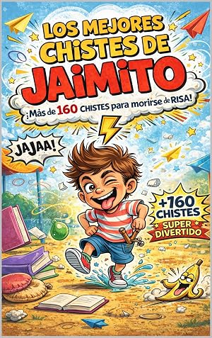 Los Mejores Chistes de Jaimito - Mas de 160 Chistes para Morirse de Risa - Ideal Regalo de Broma: Chistes Cortos y Ocurrencias Geniales para Ni&ntilde;os y Ni&ntilde;as | El libro Perfecto para leer en Familia