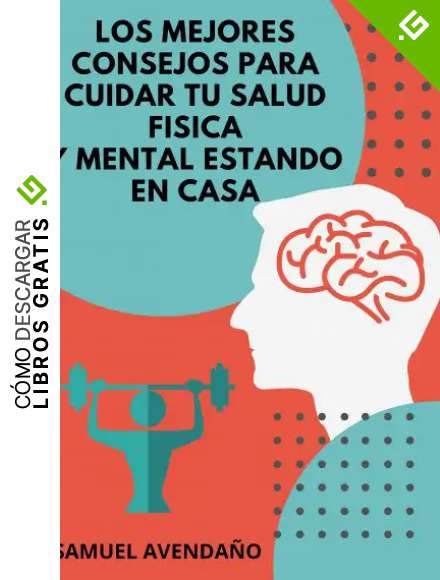 LOS MEJORES CONSEJOS PARA CUIDAR TU SALUD FISICA Y MENTAL ESTANDO EN CASA: Como mejorar mis habitos diarios