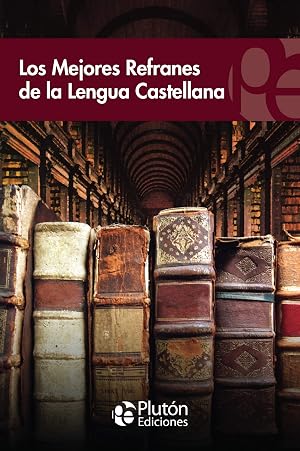 Los Mejores Refranes De La Lengua castellana (Colecci&oacute;n Eterna)