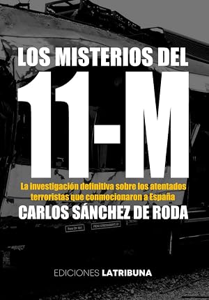 Los misterios del 11-M: La investigaci&oacute;n definitiva sobre los atentados terroristas que conmocionaron a Espa&ntilde;a