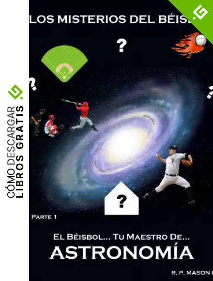 Los Misterios del B&eacute;isbol (El B&eacute;isbol... Tu maestro de Astronom&iacute;a n&ordm; 1)