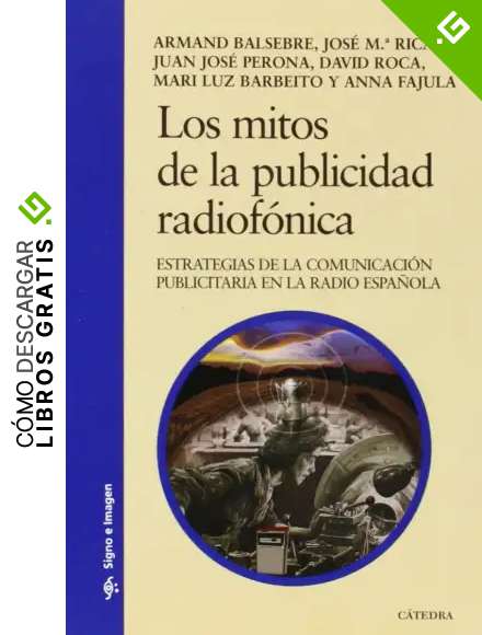 Los mitos de la publicidad radiof&oacute;nica: Estrategias de la comunicaci&oacute;n publicitaria en la radio espa&ntilde;ola (Signo e imagen)