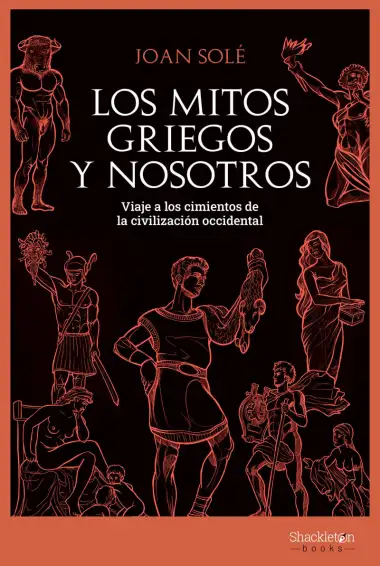Los mitos griegos y nosotros: Viaje a los cimientos de la civilizaci&oacute;n occidental (HISTORIA)