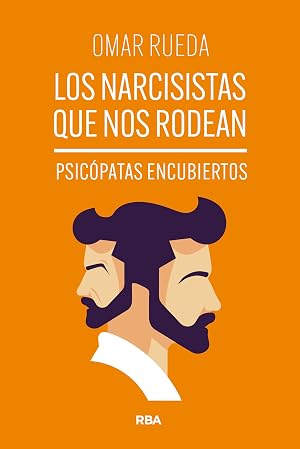 Los narcisistas que nos rodean: Psic&oacute;patas encubiertos (Desarrollo personal)