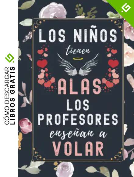 Los Ni&ntilde;os Tienen Alas: Regalo Profesora Originale , Cuaderno 6" X 9". 100 Pgs , Regalo Profesor Personalizado