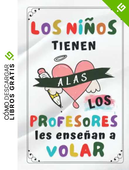 Los Ni&ntilde;os Tienen Alas: Regalos Originales Para Profesores , Perfecto Para Tomar Notas, Escribir Pensamientos, Trabajo , Regalo Profesora Infantil