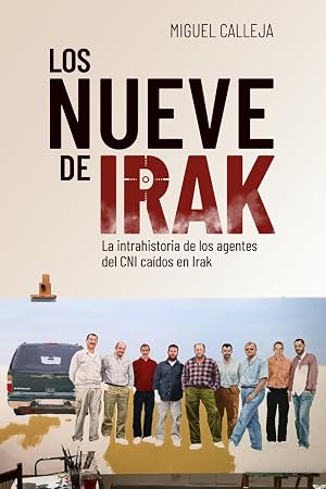 Los nueve de Irak: La intrahistoria de los agentes del CNI ca&iacute;dos en Irak
