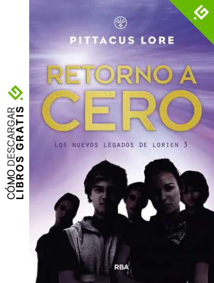 Los nuevos legados de Lorien 3. Retorno a cero. (FICCI&Oacute;N YA)