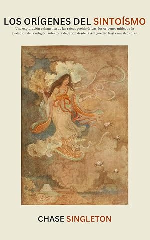 Los or&iacute;genes del sinto&iacute;smo: Una exploraci&oacute;n exhaustiva de las ra&iacute;ces prehist&oacute;ricas, los or&iacute;genes m&iacute;ticos y la evoluci&oacute;n de la religi&oacute;n aut&oacute;ctona de Jap&oacute;n desde la Antig&uuml;edad hasta nuestros d&iacute;as.