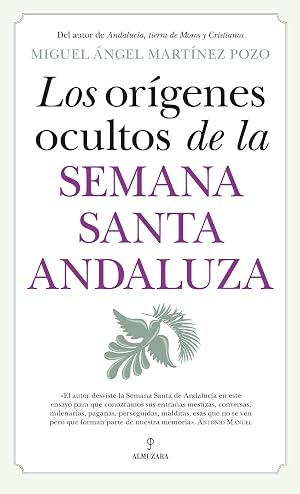 LOS OR&Iacute;GENES OCULTOS DE LA SEMANA SANTA ANDALUZA (Andaluc&iacute;a)