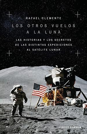 Los otros vuelos a la Luna: La historia y los secretos de las exploraciones lunares despu&eacute;s del Apolo 11 (Divulgaci&oacute;n)