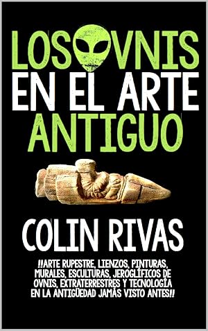 LOS OVNIS EN EL ARTE ANTIGUO: ANTIGUOS ASTRONAUTAS EN EL ARTE RUPESTRE, LIENZOS, PINTURAS EN LA ANTIGUEDAD