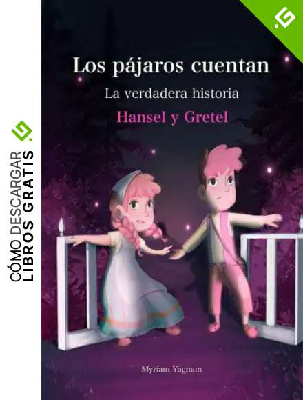 Los P&aacute;jaros Cuentan: La Verdadera Historia Hansel y Gretel