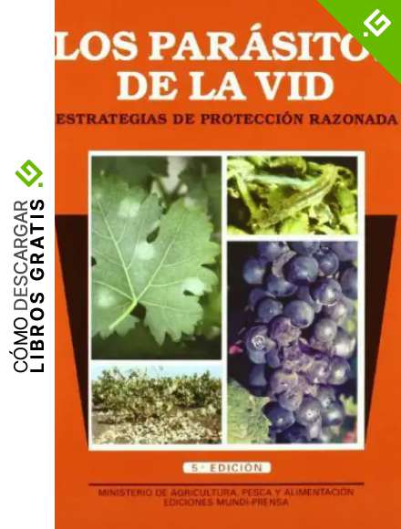 Los par&aacute;sitos de la vid. Estrategias de protecci&oacute;n razonada. 5&ordf; ed. Rev. y amp. (Patolog&iacute;a Vegetal)