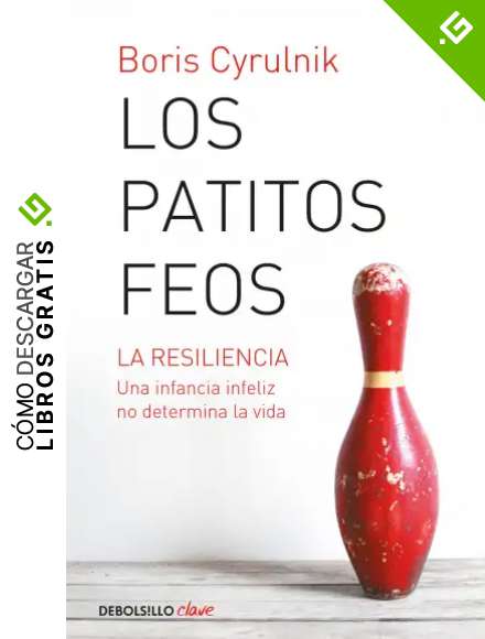 Los patitos feos: La resiliencia. Una infancia infeliz no determina la vida (Clave)