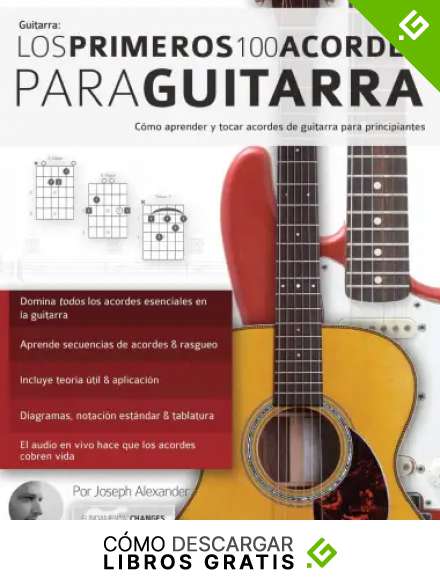 Los primeros 100 acordes para guitarra: C&oacute;mo aprender y tocar acordes de guitarra para principiantes