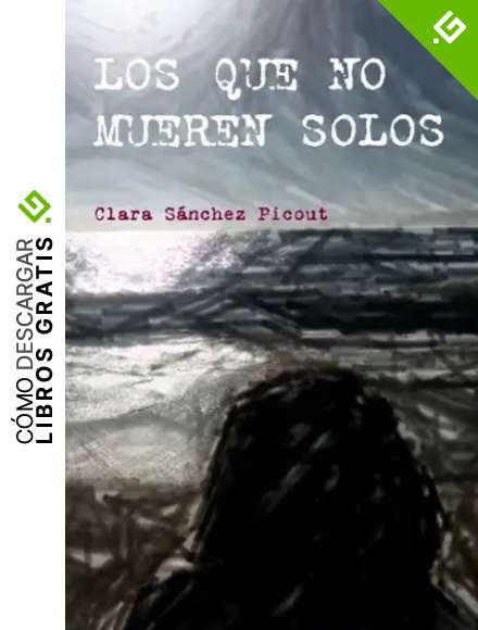 LOS QUE NO MUEREN SOLOS: Una historia de intriga, misterio y suspense que habla de amor y esperanza