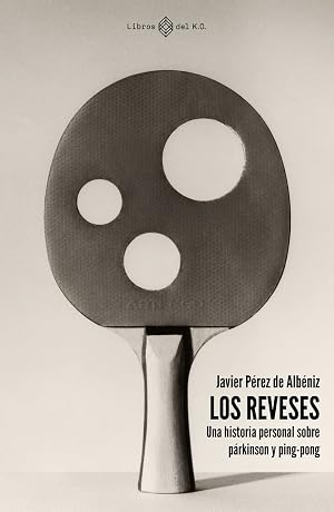 LOS REVESES: Una historia personal sobre p&aacute;rkinson y ping-pong (NARRATIVA)