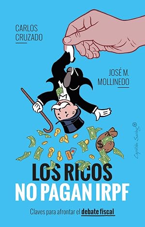 Los ricos no pagan IRPF: Claves para afrontar el debate fiscal (ENSAYO)