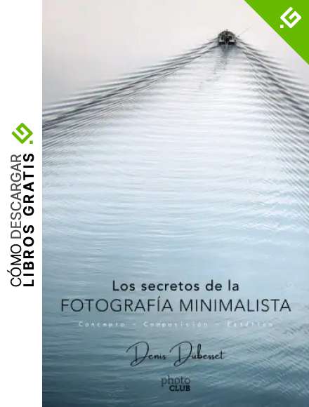 Los secretos de la fotograf&iacute;a minimalista: Concepto - Composici&oacute;n - Est&eacute;tica (Photoclub)