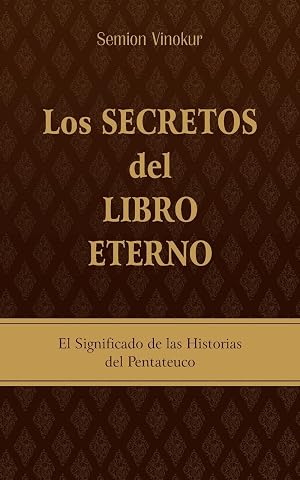 Los Secretos del Libro Eterno: El significado de las historias del Pentateuco