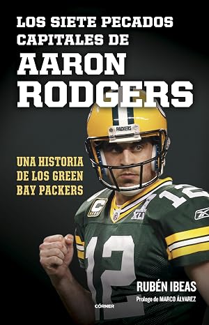 Los siete pecados capitales de Aaron Rodgers: Una historia de los Green Bay Packers (C&oacute;rner)