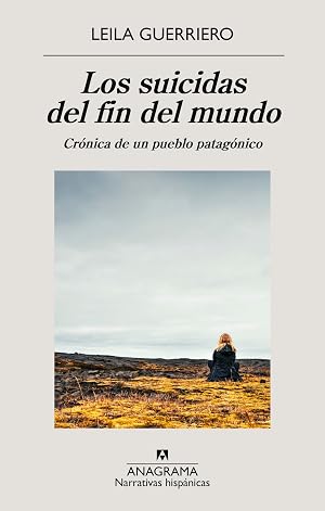 Los suicidas del fin del mundo: Cr&oacute;nica de un pueblo patag&oacute;nico