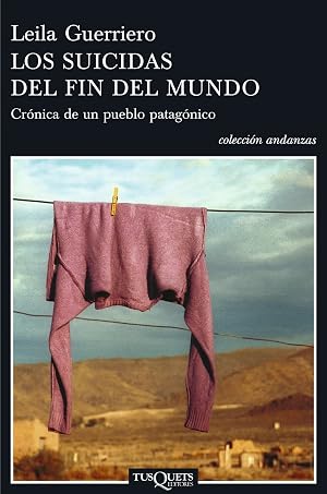 Los suicidas del fin del mundo: Cr&oacute;nica de un pueblo patag&oacute;nico (Andanzas)