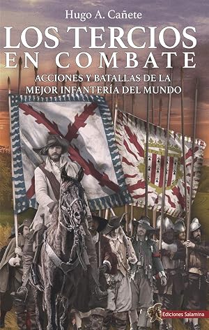 Los Tercios en Combate: Acciones y batallas de la mejor infanter&iacute;a del mundo