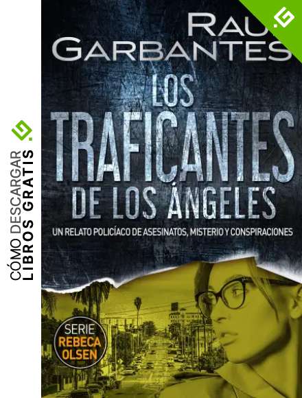 Los traficantes de Los &Aacute;ngeles: Un relato polic&iacute;aco de asesinatos, misterio y conspiraciones (Rebeca Olsen n&ordm; 6)