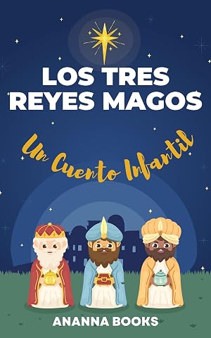 Los Tres Reyes Magos Un Cuento Infantil: Libro Infantil Ilustrado