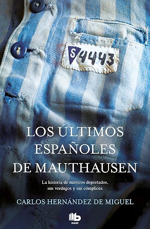 Los &uacute;ltimos espa&ntilde;oles de Mauthausen: La historia de nuestros deportados, sus verdugos y sus c&oacute;mplices (MAXI)