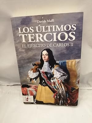 Los &uacute;ltimos tercios. El Ej&eacute;rcito de Carlos II (Historia de Espa&ntilde;a)