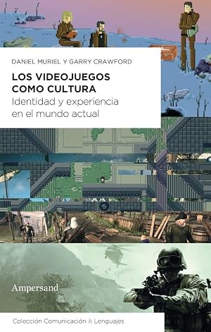 Los videojuegos como cultura: Identidad y experiencia en el mundo actual: 1 (Comunicaci&oacute;n & Lenguajes)