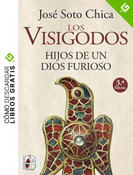 Los visigodos. Hijos de un dios furioso
