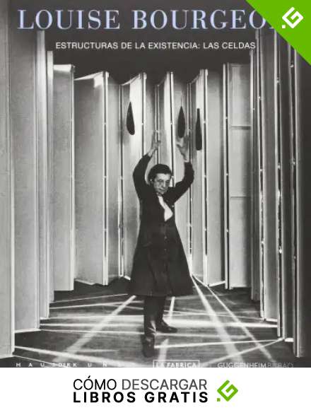 LOUISE BOURGEOIS: Estructuras de la existencia: Las celdas (LIBROS DE AUTOR)