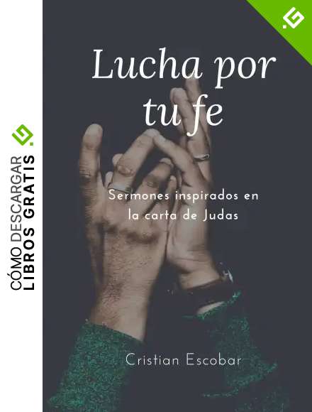 Lucha por tu fe: Sermones inspirados en la carta de Judas