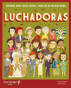 Luchadoras: Aventureras, reinas, pol&iacute;ticas, pacifistas y muchas m&aacute;s que han hecho historia (Shackleton kids)