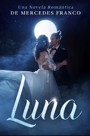 Luna: (Oferta Especial 3 en 1) La Colecci&oacute;n Completa de Libros de Novelas Rom&aacute;nticas en Espa&ntilde;ol. Una Novela Rom&aacute;ntica de Mercedes Franco