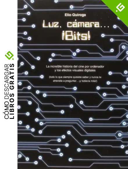 Luz. Camara. Bits: La increible historia del cine por ordenador y los efectos v (PLAN B)