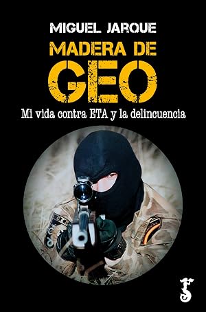 Madera de GEO: Mi vida contra ETA y la delincuencia
