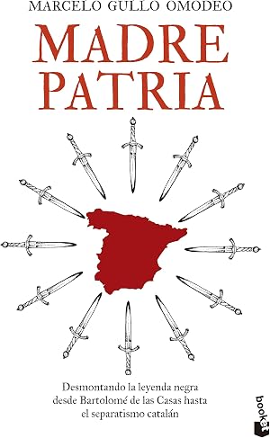 Madre patria: Desmontando la leyenda negra desde Bartolom&eacute; de las Casas hasta el separatismo catal&aacute;n (Divulgaci&oacute;n)
