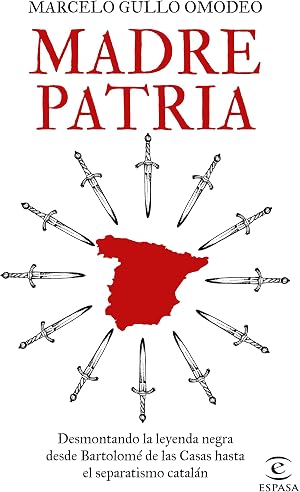 Madre patria: Desmontando la leyenda negra desde Bartolom&eacute; de las Casas hasta el separatismo catal&aacute;n (NO FICCI&Oacute;N)