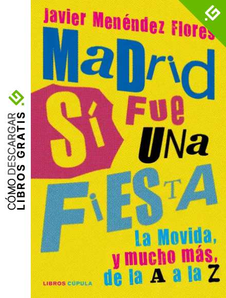 Madrid s&iacute; fue una fiesta: La Movida, y mucho m&aacute;s, de la A a la Z (M&uacute;sica)