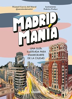 MadridMan&iacute;a: Una gu&iacute;a ilustrada para enamorarte de la ciudad (Gu&iacute;as ilustradas)