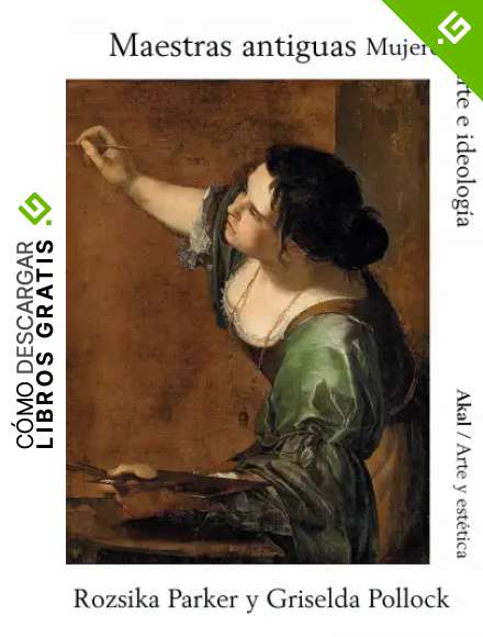 maestras antiguas: Mujeres, arte e ideolog&iacute;a: 93 (Arte y Est&eacute;tica)