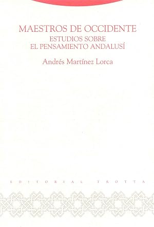 Maestros De Occidente. Estudios Sobre El Pensamiento Andalus&iacute; (AL-ANDALUS. TEXTOS Y ESTUDIOS)
