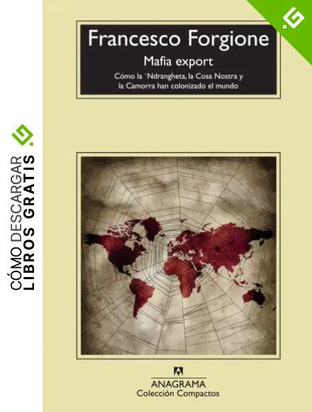 Mafia export: C&oacute;mo la 'Ndrangheta, la Cosa Nostra y la Camorra han colonizado el mundo: 577 (Compactos Anagrama)