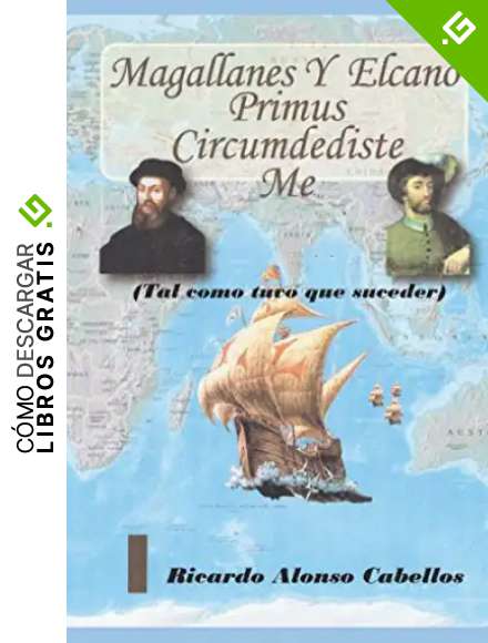 Magallanes y Elcano "Primus circumdediste me".: Tal como tuvo que suceder.